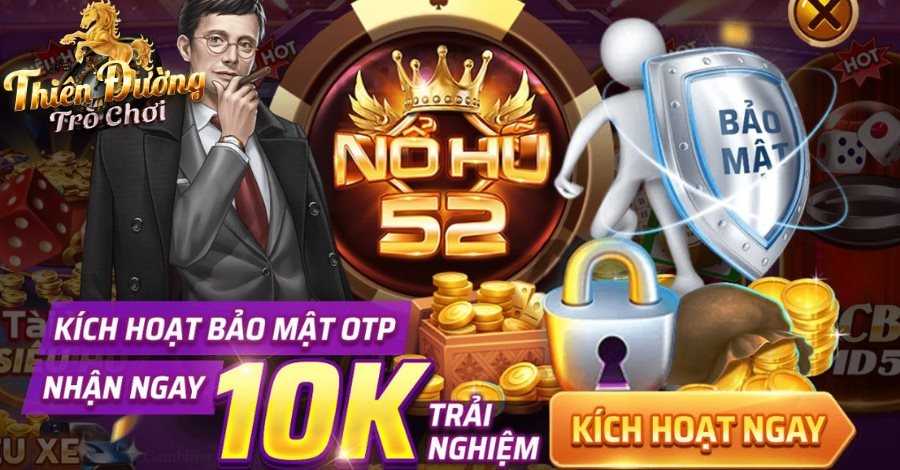 Bảo mật kép hiện đại giúp người chơi Nổ Hũ 52 thêm yên tâm