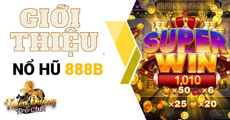 Giới thiệu về game Nổ Hũ 888b